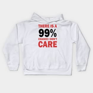 There Is A 99% Chance I Don't Care Kids Hoodie